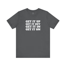 Load image into Gallery viewer, Get it Up Get it Out Get it In Get it On Classic Unisex Jersey Tee