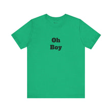 Load image into Gallery viewer, Oh Boy Retail Fit Unisex Jersey Short Sleeve Tee