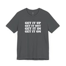 Load image into Gallery viewer, Get it Up Get it Out Get it In Get it On Classic Unisex Jersey Tee