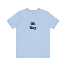 Load image into Gallery viewer, Oh Boy Retail Fit Unisex Jersey Short Sleeve Tee