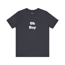 Load image into Gallery viewer, Oh Boy Retail Fit Unisex Jersey Short Sleeve Tee