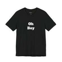 Load image into Gallery viewer, Oh Boy Retail Fit Unisex Jersey Short Sleeve Tee