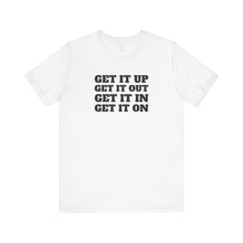 Load image into Gallery viewer, Get it Up Get it Out Get it In Get it On Classic Unisex Jersey Tee
