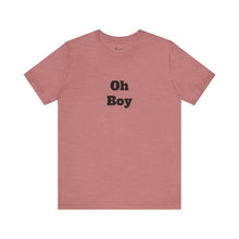 Load image into Gallery viewer, Oh Boy Retail Fit Unisex Jersey Short Sleeve Tee