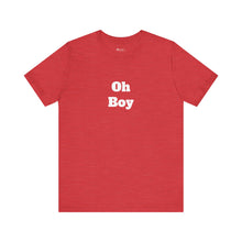 Load image into Gallery viewer, Oh Boy Retail Fit Unisex Jersey Short Sleeve Tee
