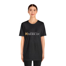 Load image into Gallery viewer, Proud to be an Aimerican™ Brand Retail Fit Unisex Jersey Short Sleeve Tee