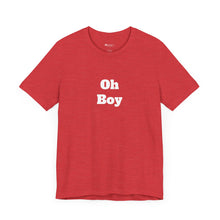 Load image into Gallery viewer, Oh Boy Retail Fit Unisex Jersey Short Sleeve Tee