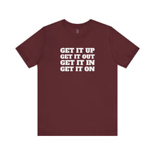 Load image into Gallery viewer, Get it Up Get it Out Get it In Get it On Classic Unisex Jersey Tee
